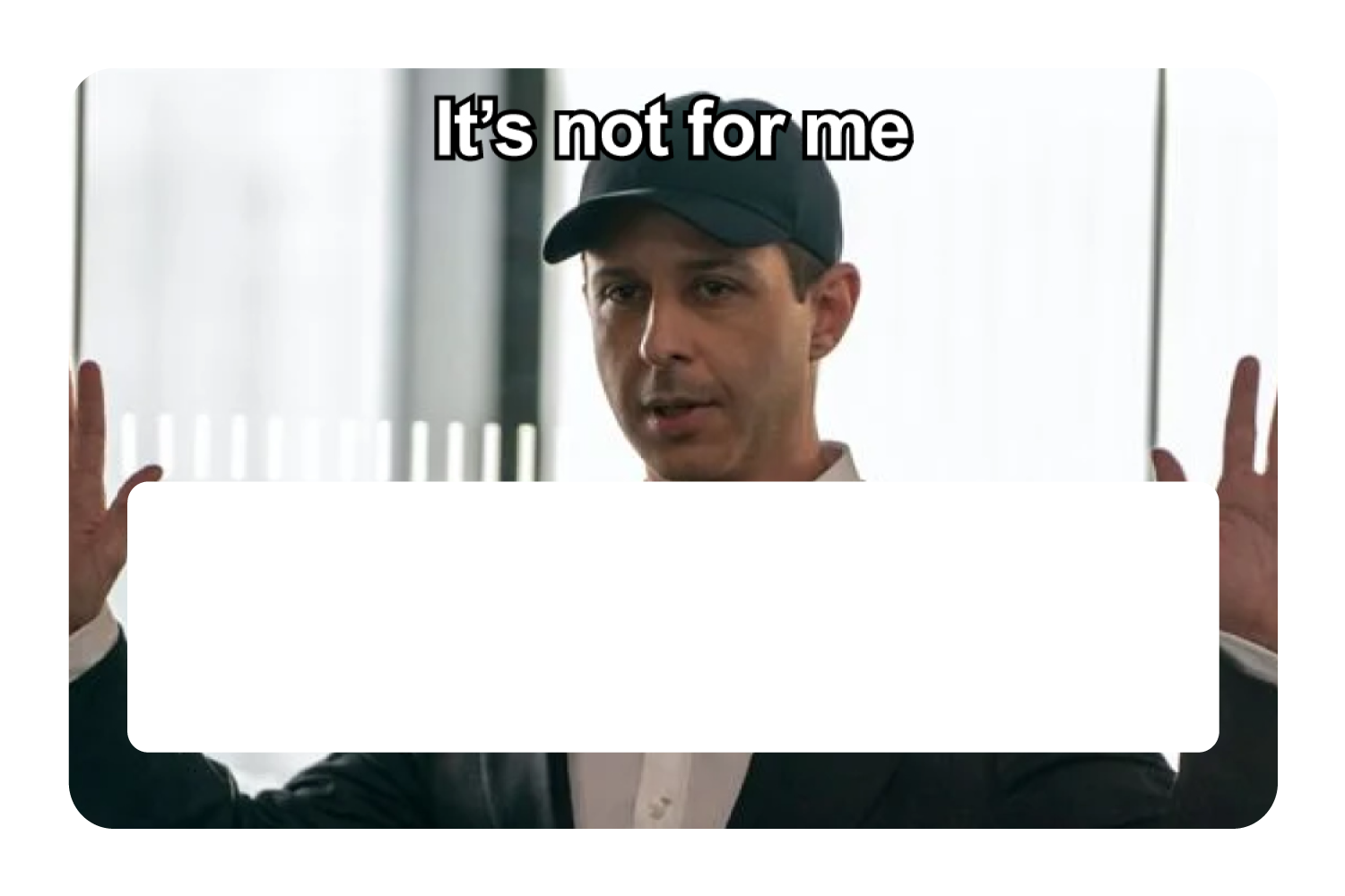 It's Not For Me