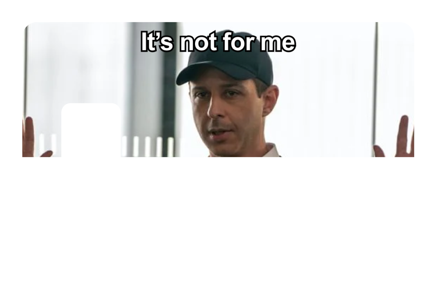 It's Not For Me