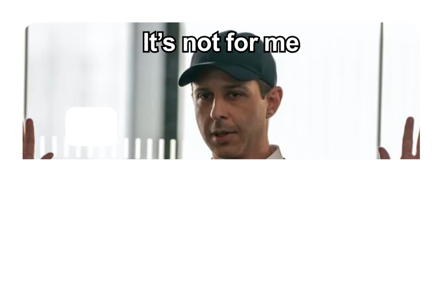 It's Not For Me