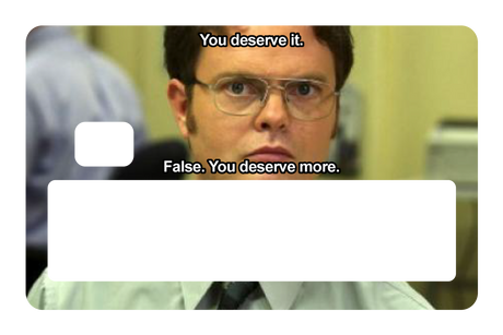 False. You Deserve More