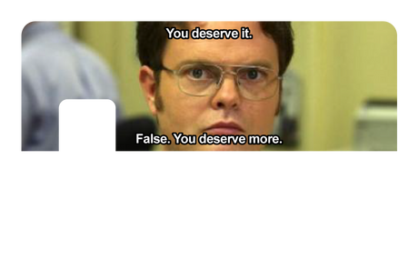 False. You Deserve More