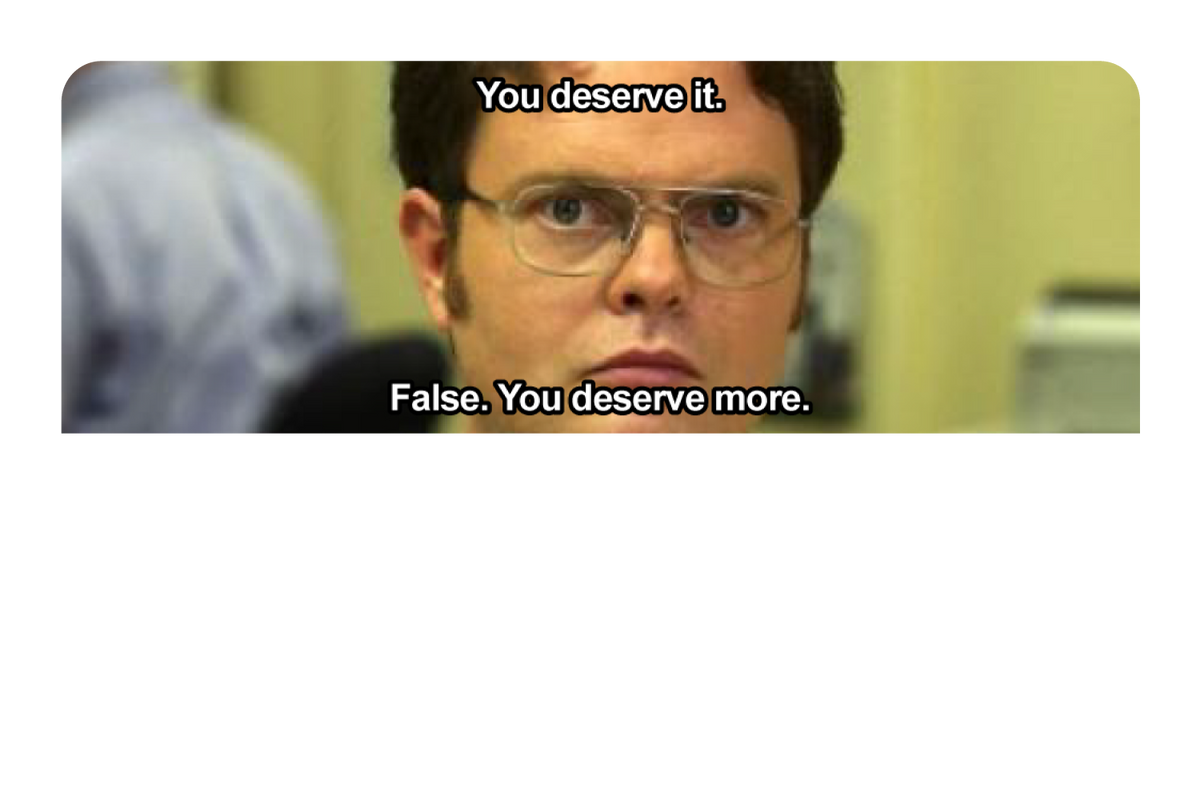 False. You Deserve More