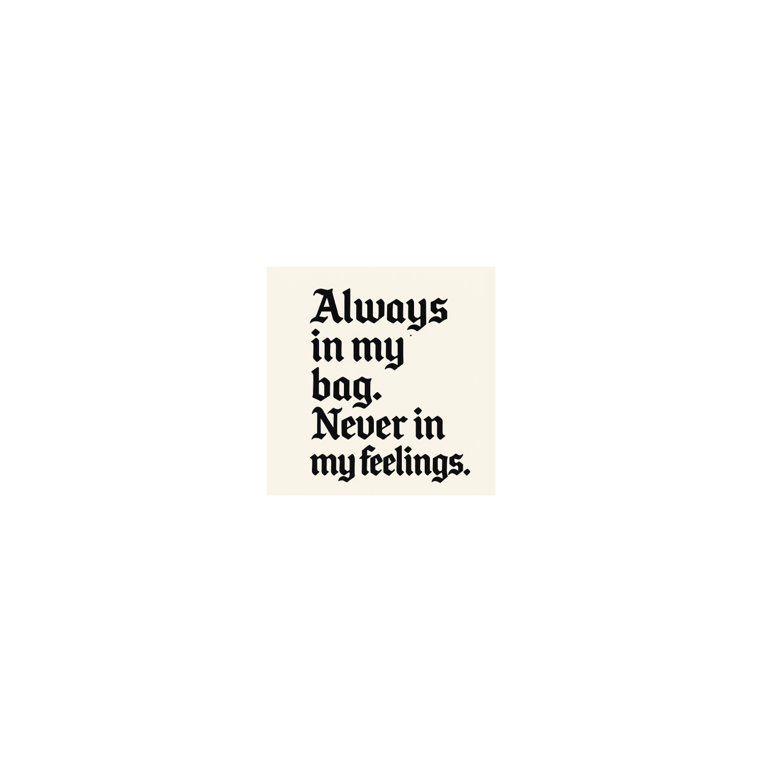 Always in my bad