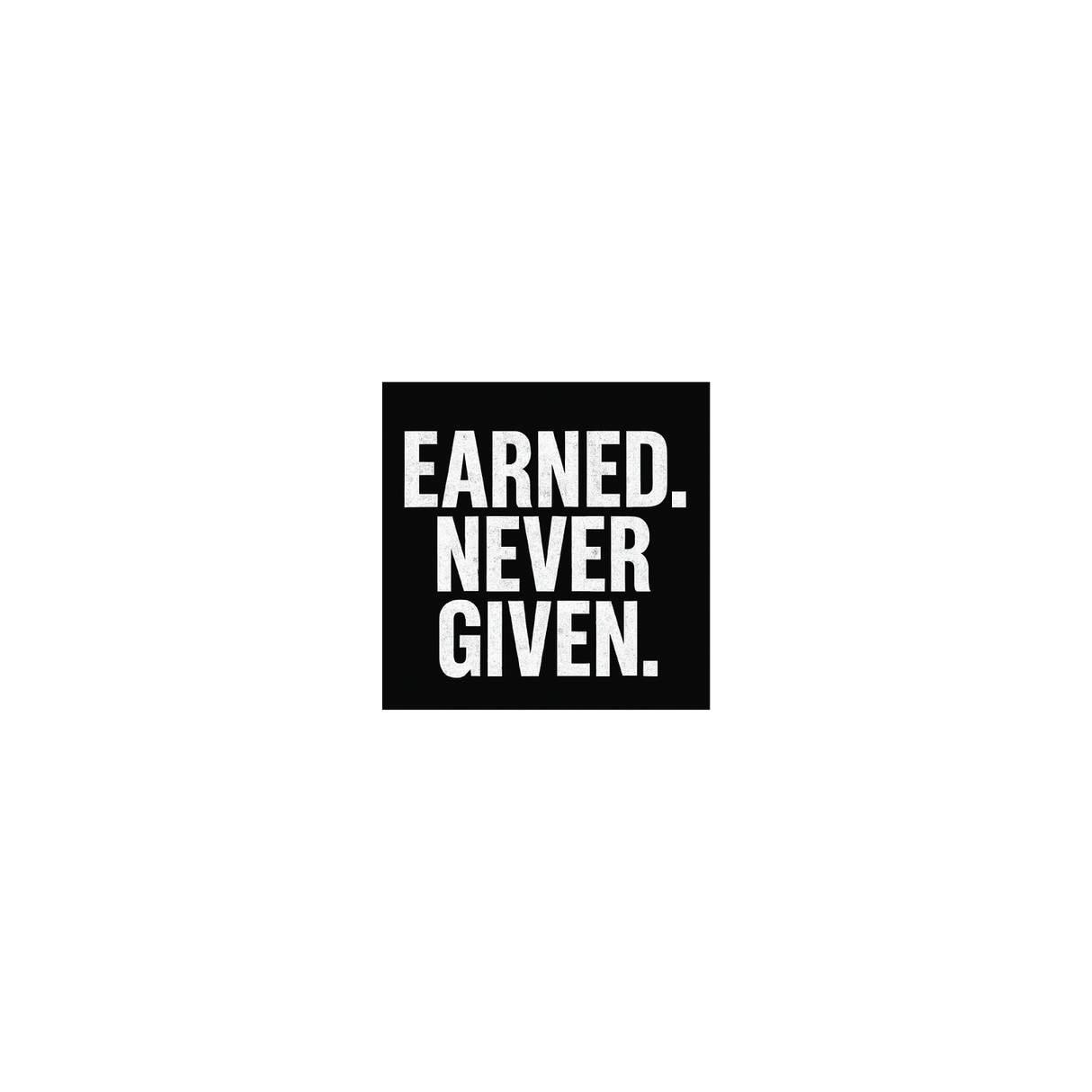 Earned Never Given