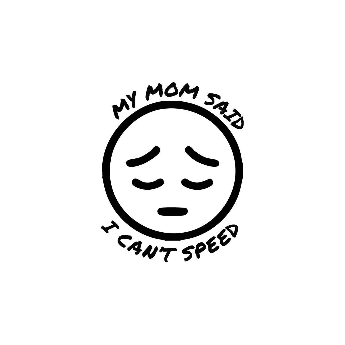 Mom Said I Can't Speed