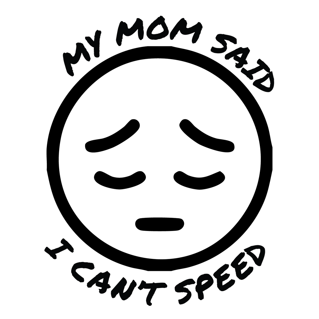 Mom Said I Can't Speed