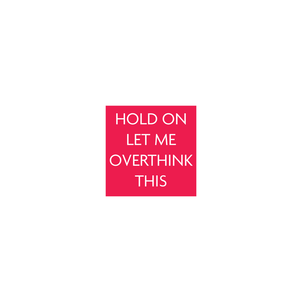 Let Me Overthink