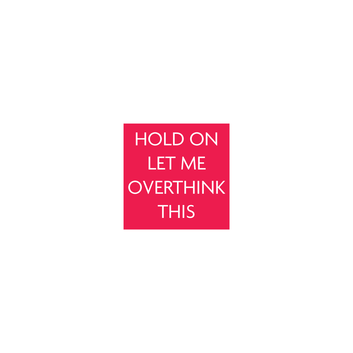 Let Me Overthink