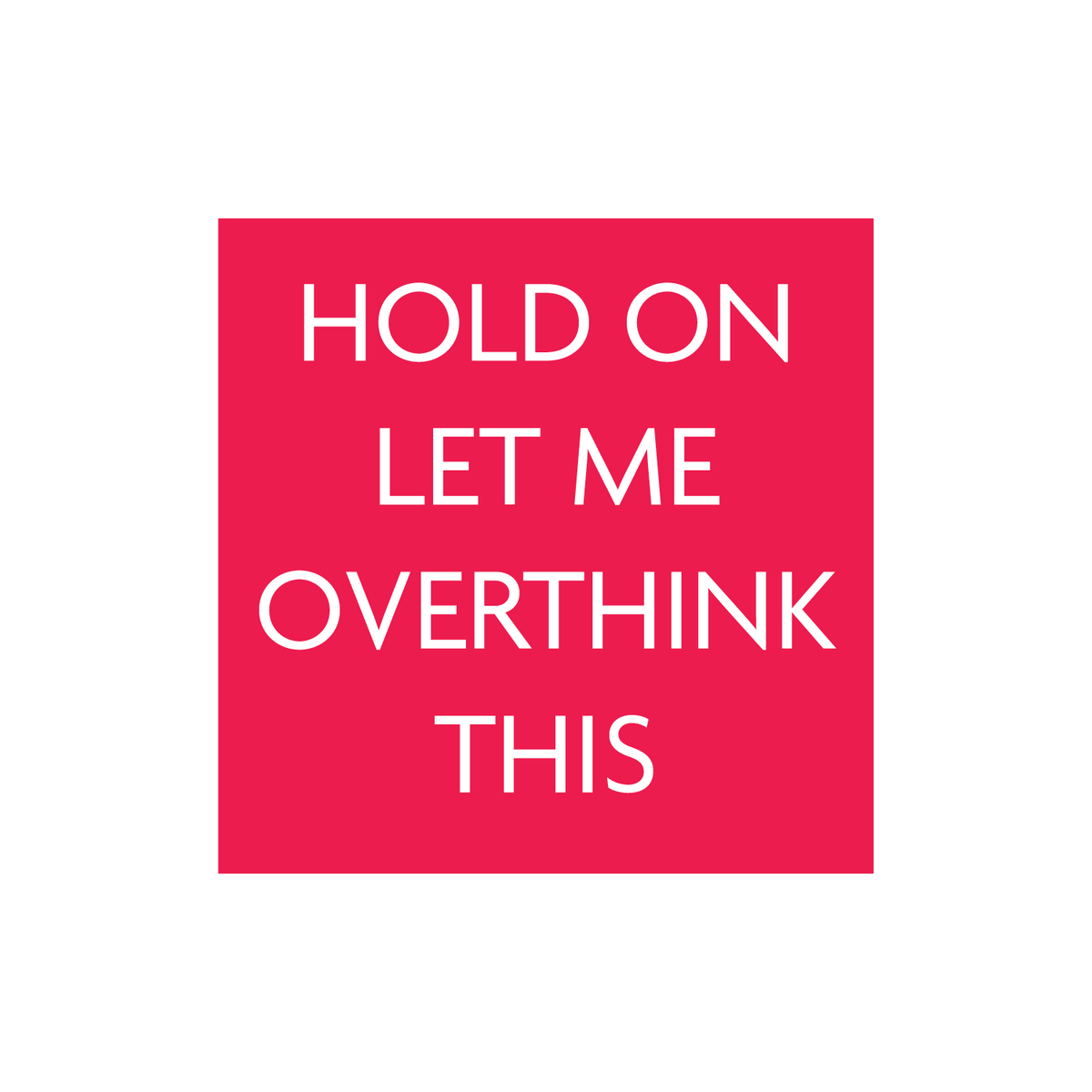 Let Me Overthink