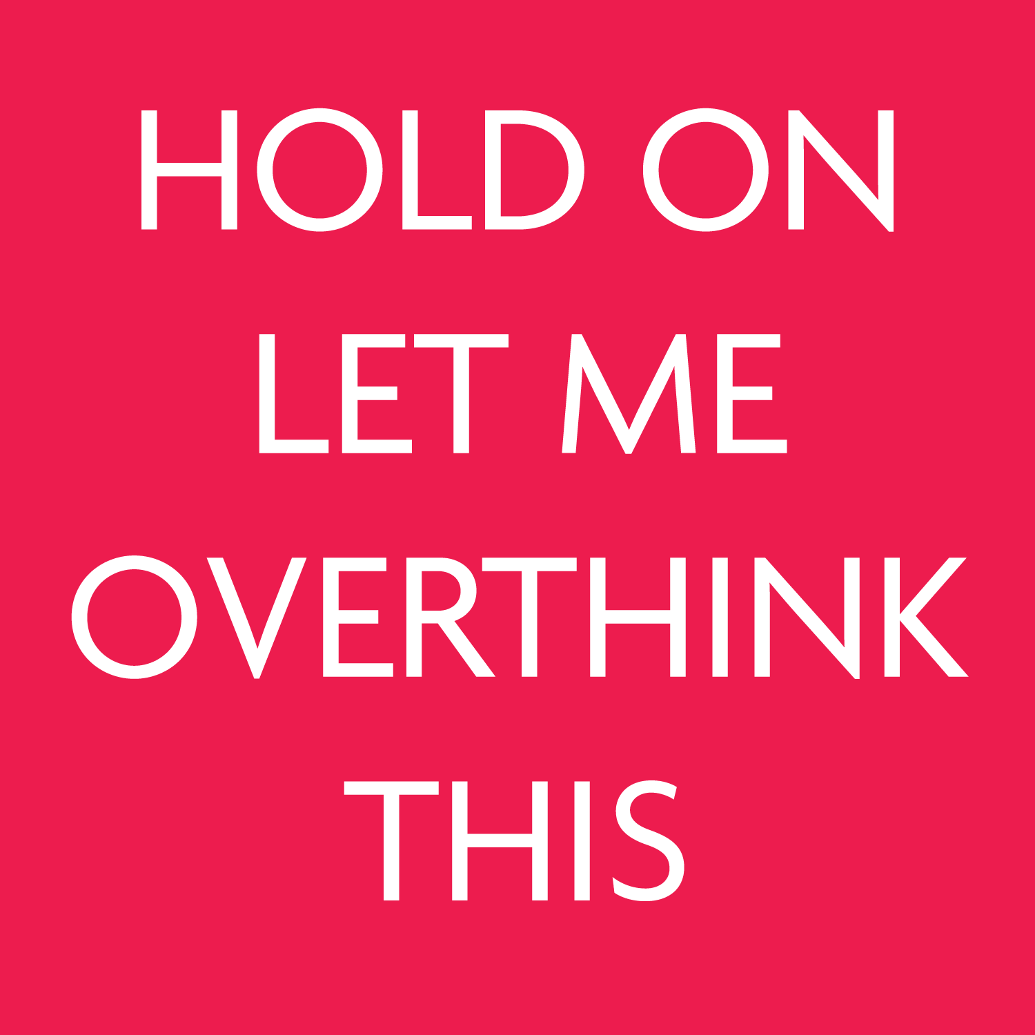 Let Me Overthink
