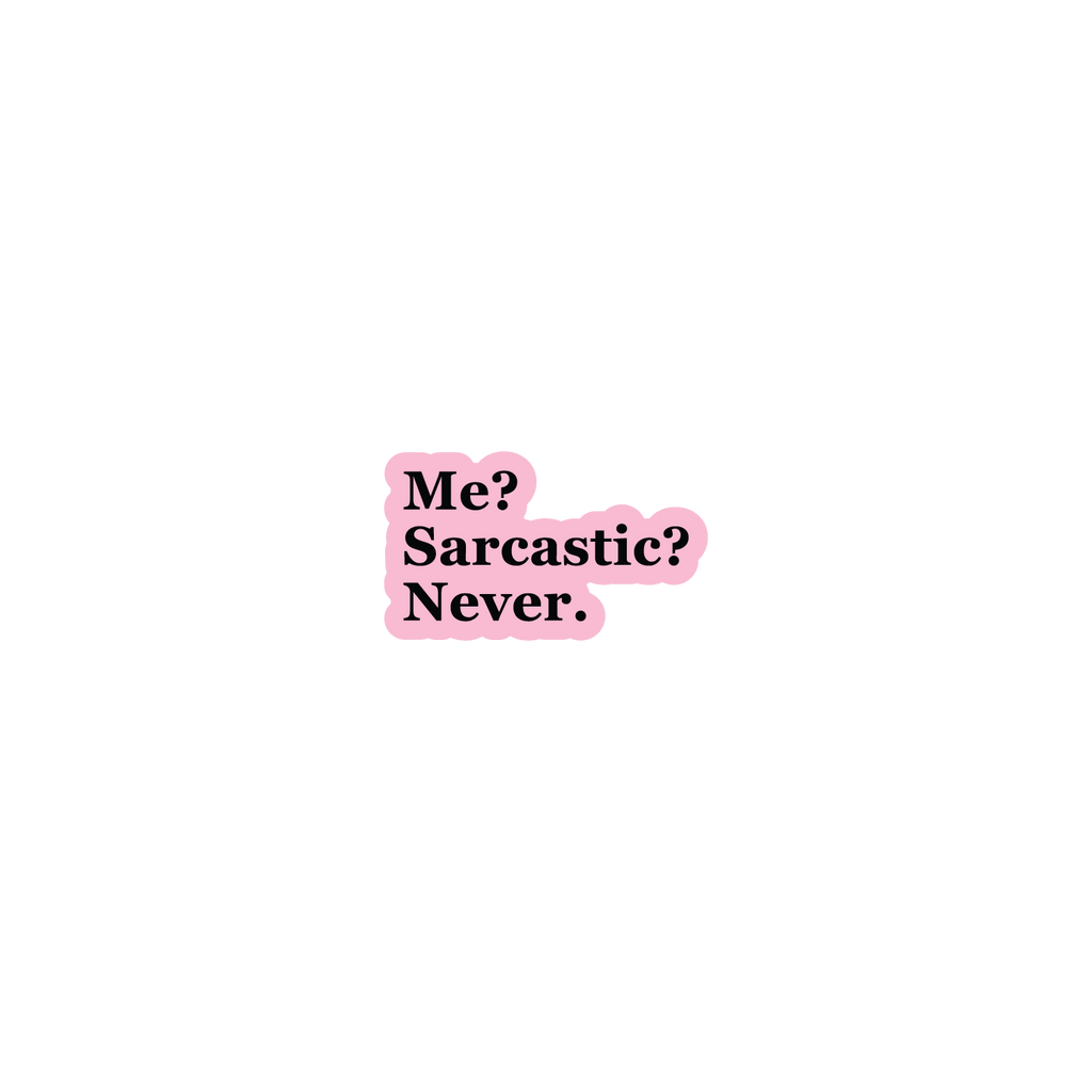 Me? Sarcastic?