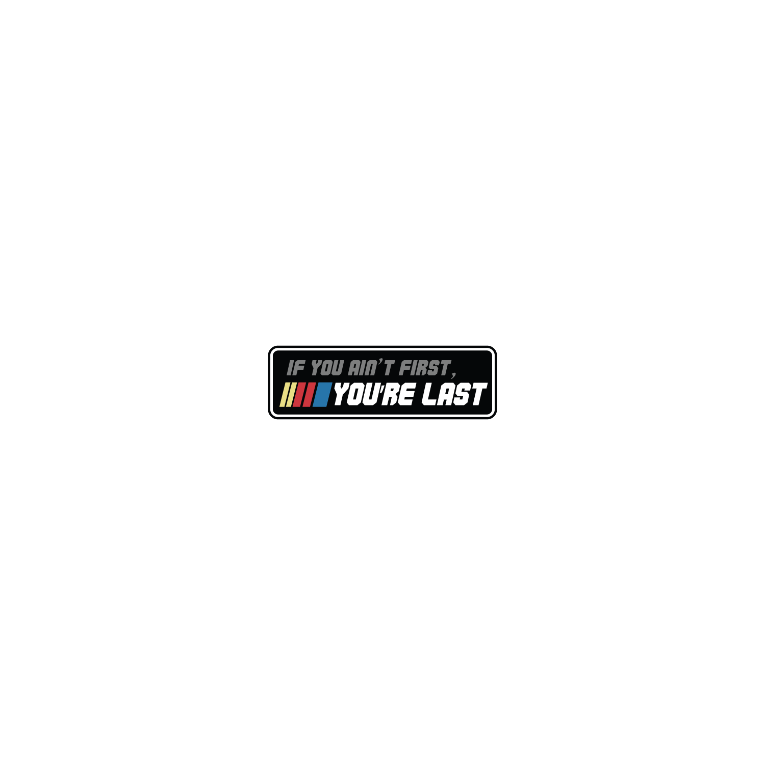 If You Ain't First