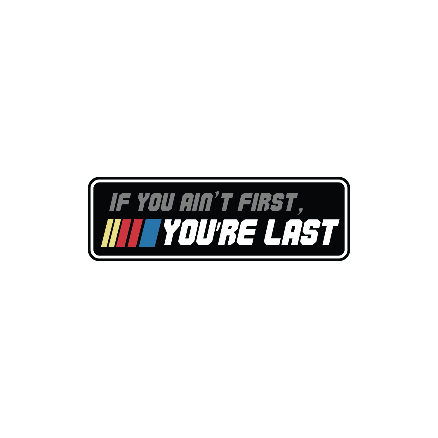 If You Ain't First