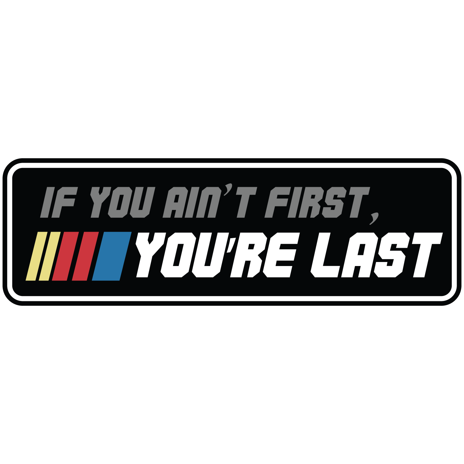 If You Ain't First