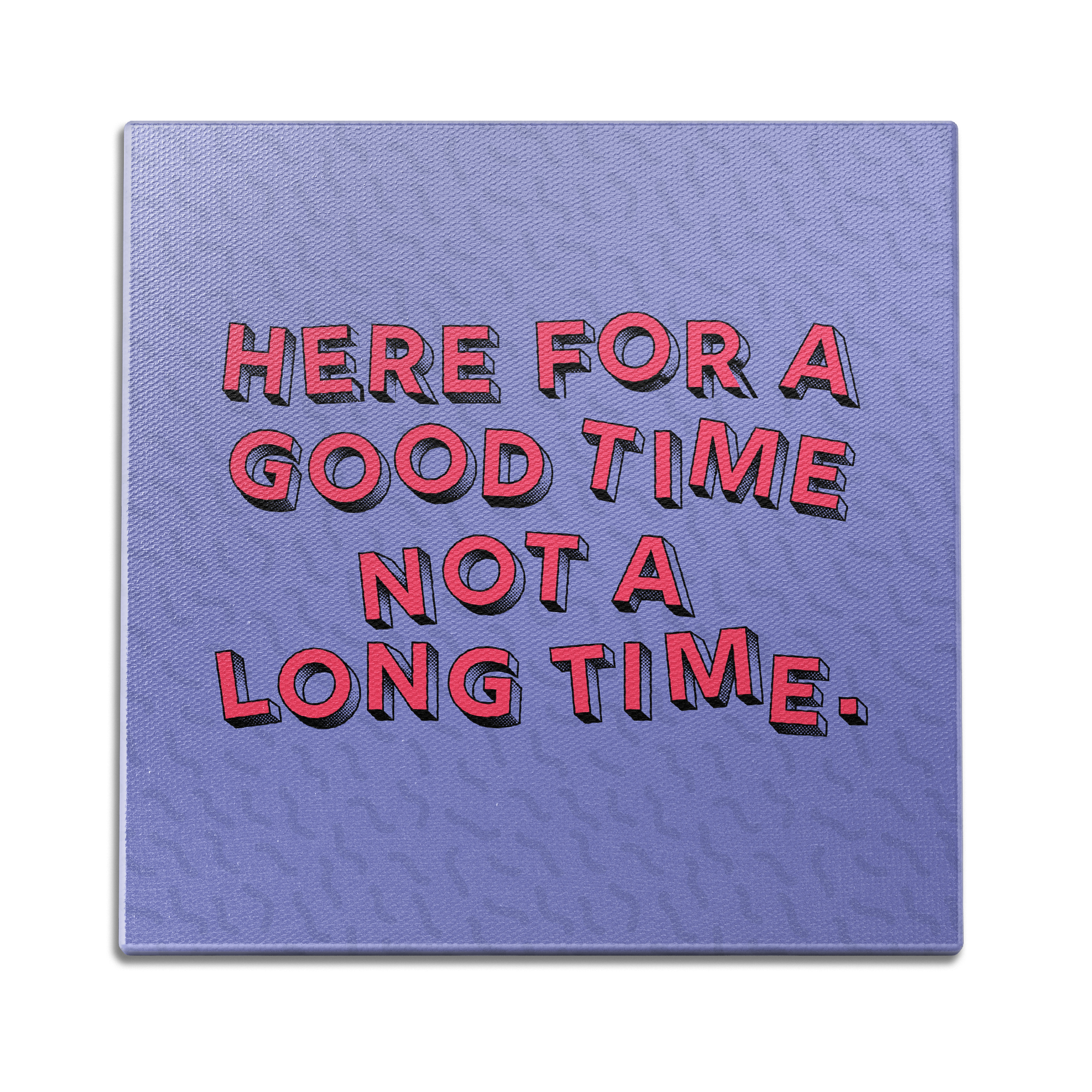 Here for a good time Wall Art