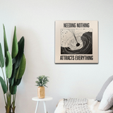 Needing Nothing Attracts Everything Wall Art