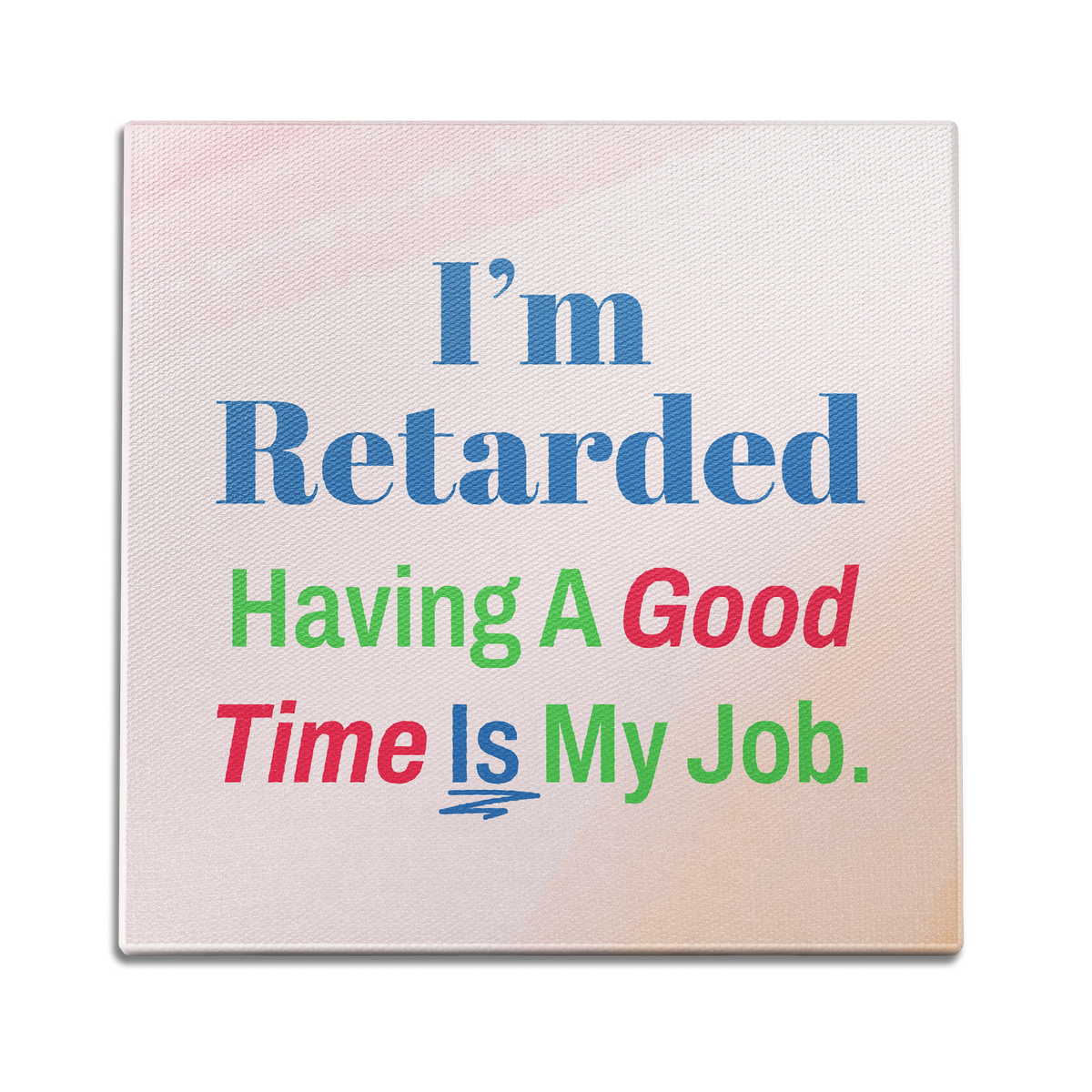 I'm R*tarded Wall Art