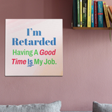 I'm R*tarded Wall Art