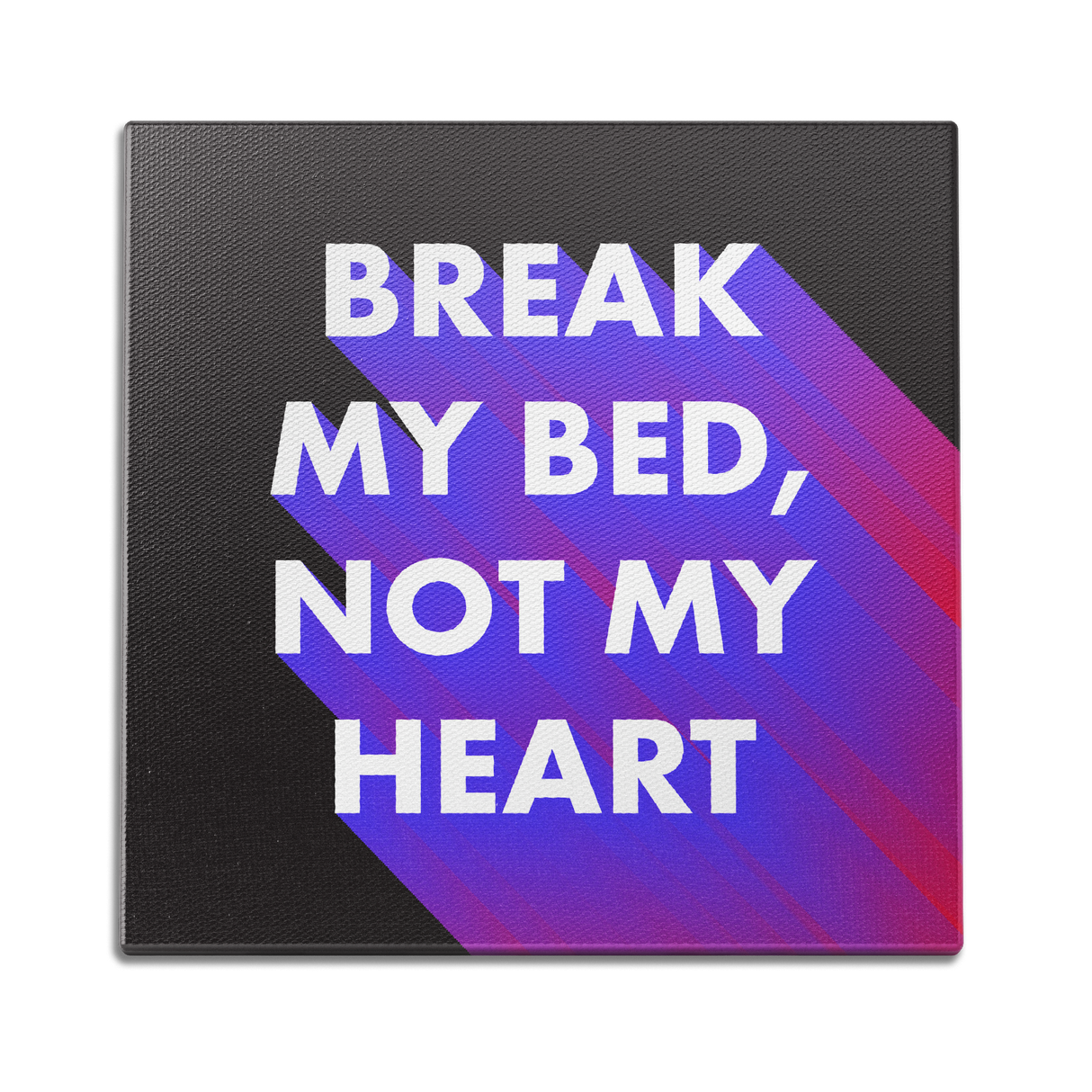 Break My Bed, Not My Heart Wall Art