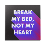 Break My Bed, Not My Heart Wall Art