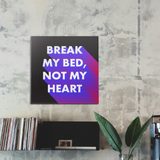 Break My Bed, Not My Heart Wall Art