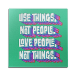 Use Things Not People Wall Art