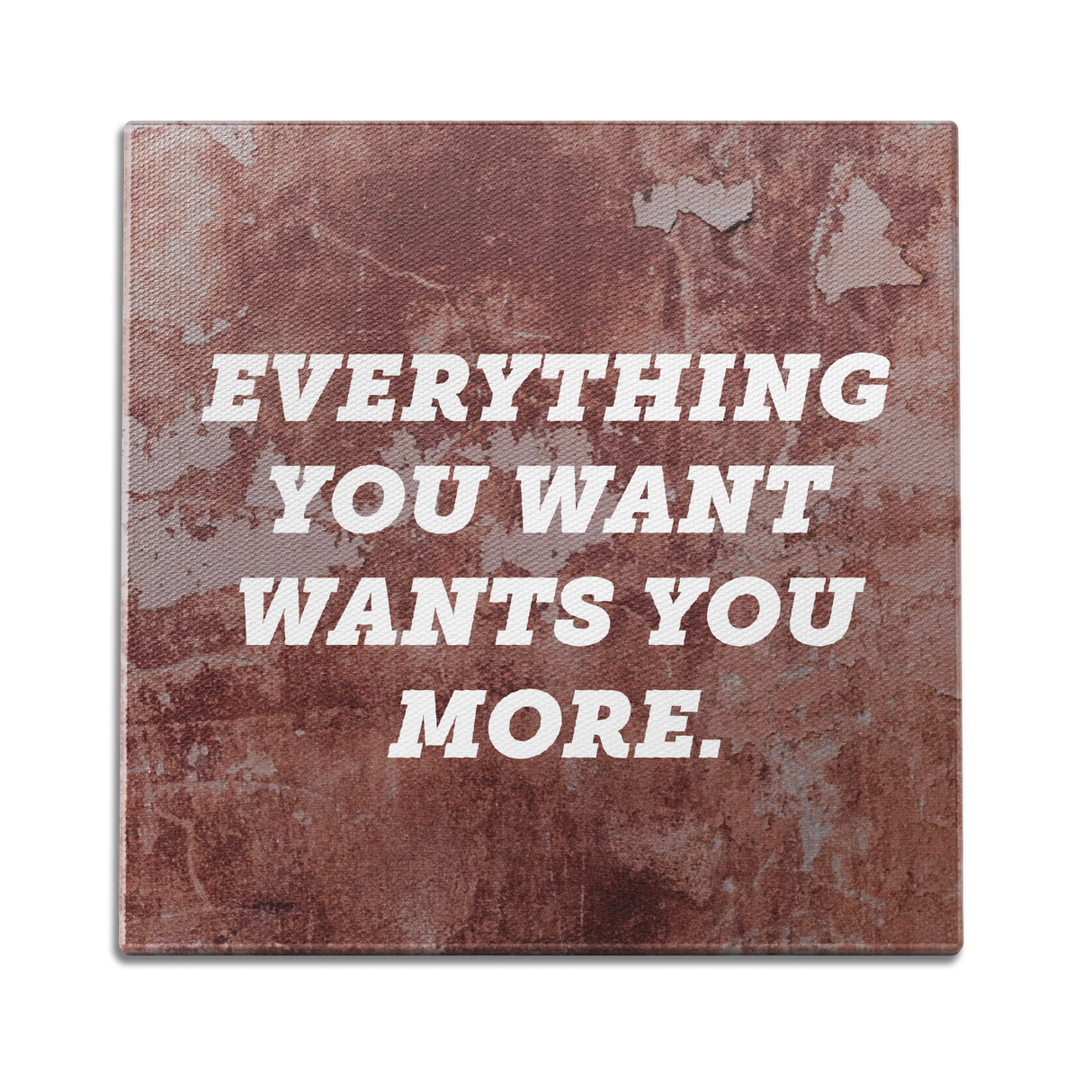 Everything You Want Wants You More Wall Art