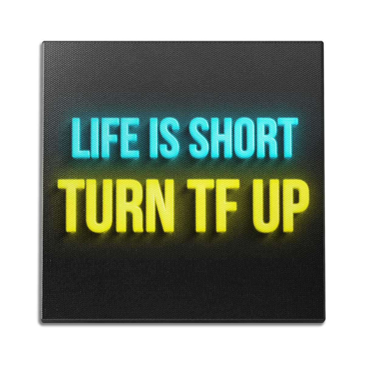 Life Is Short Turn TF Up Wall Art