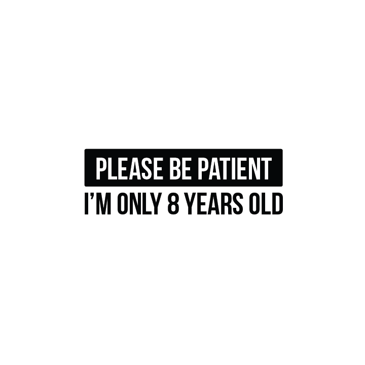 Please be Patient