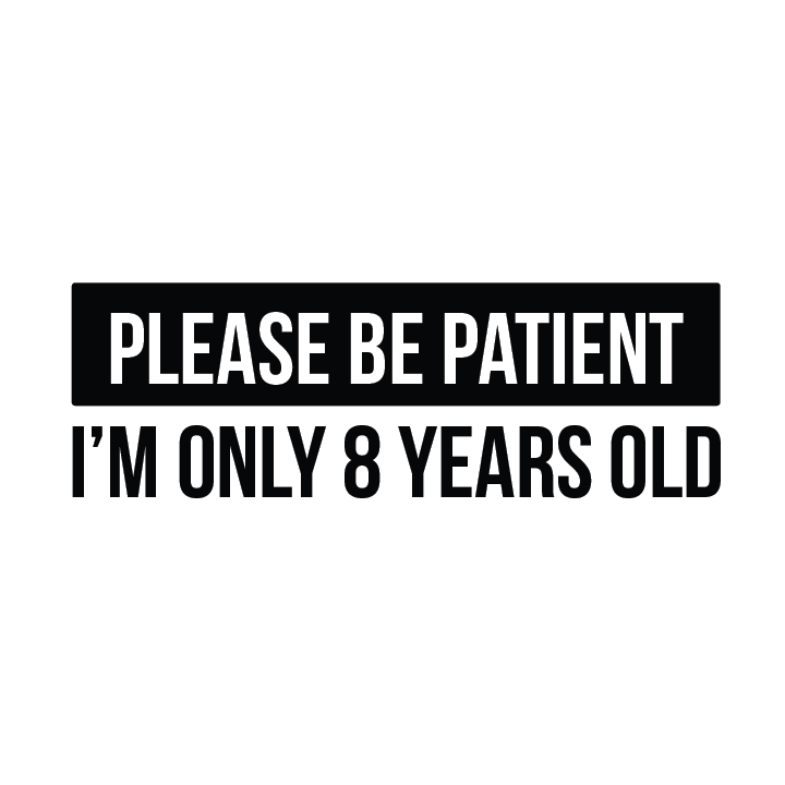 Please be Patient