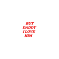 But Daddy I Love Him