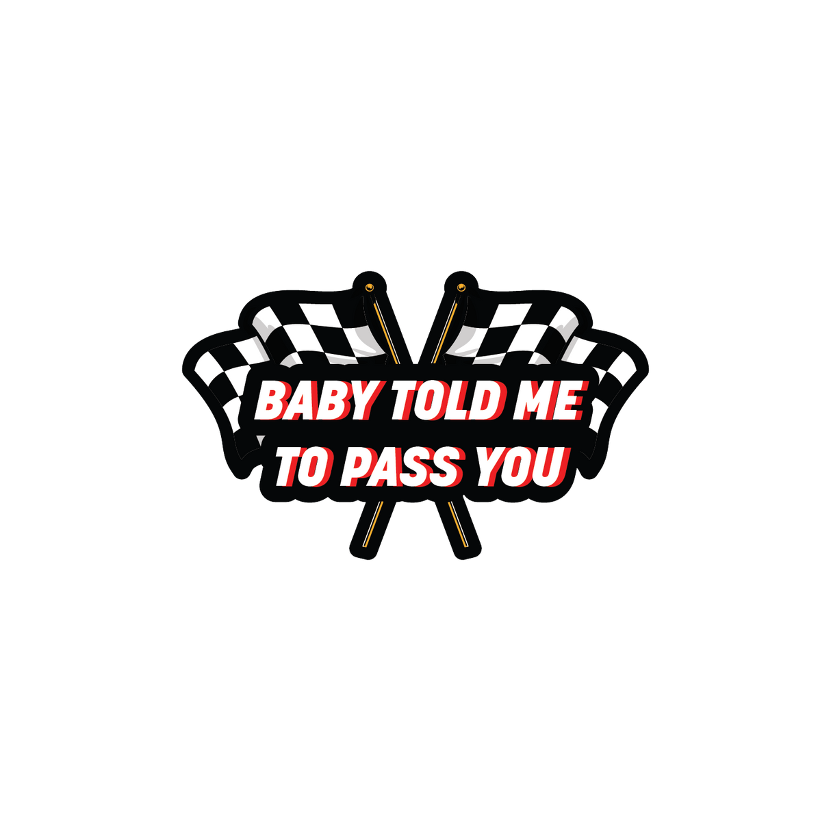 Baby Told Me To Pass You