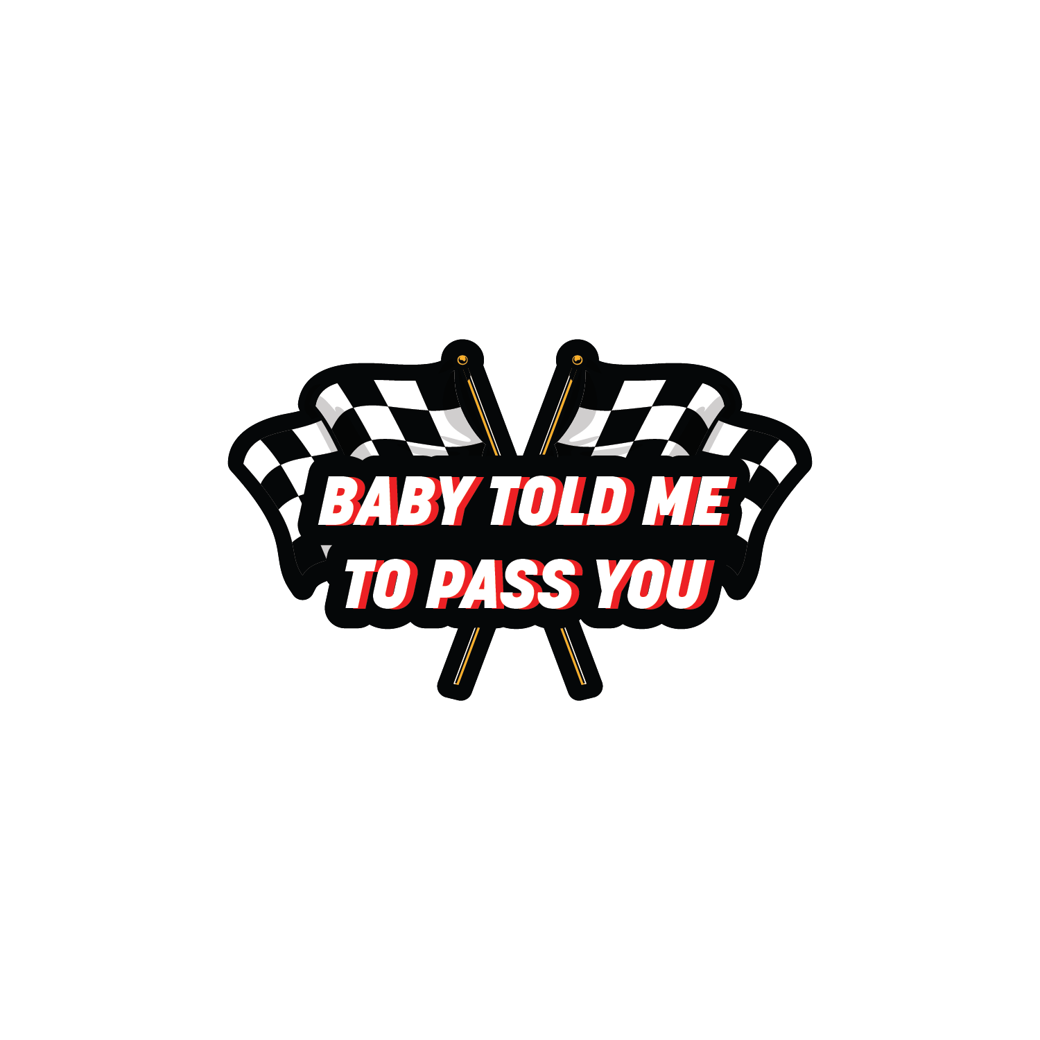Baby Told Me To Pass You