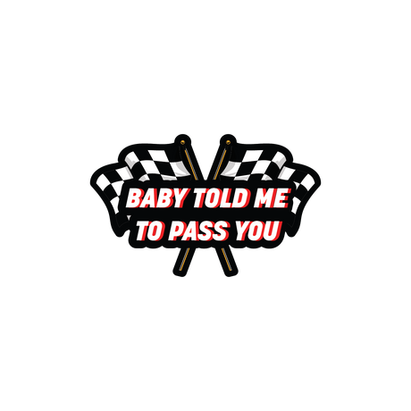 Baby Told Me To Pass You