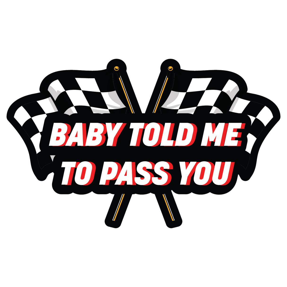 Baby Told Me To Pass You