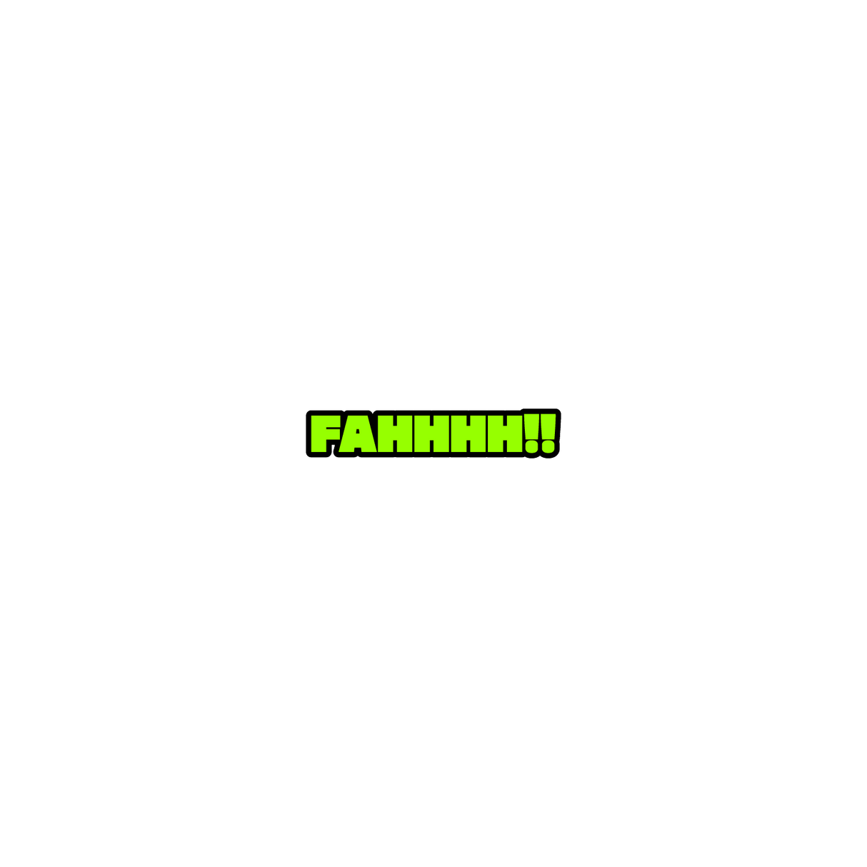 FAHHH!