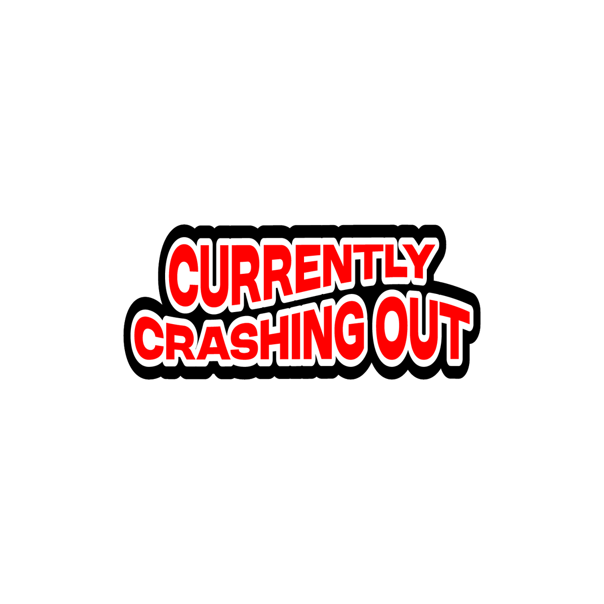 Currently Crashing Out