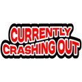 Currently Crashing Out
