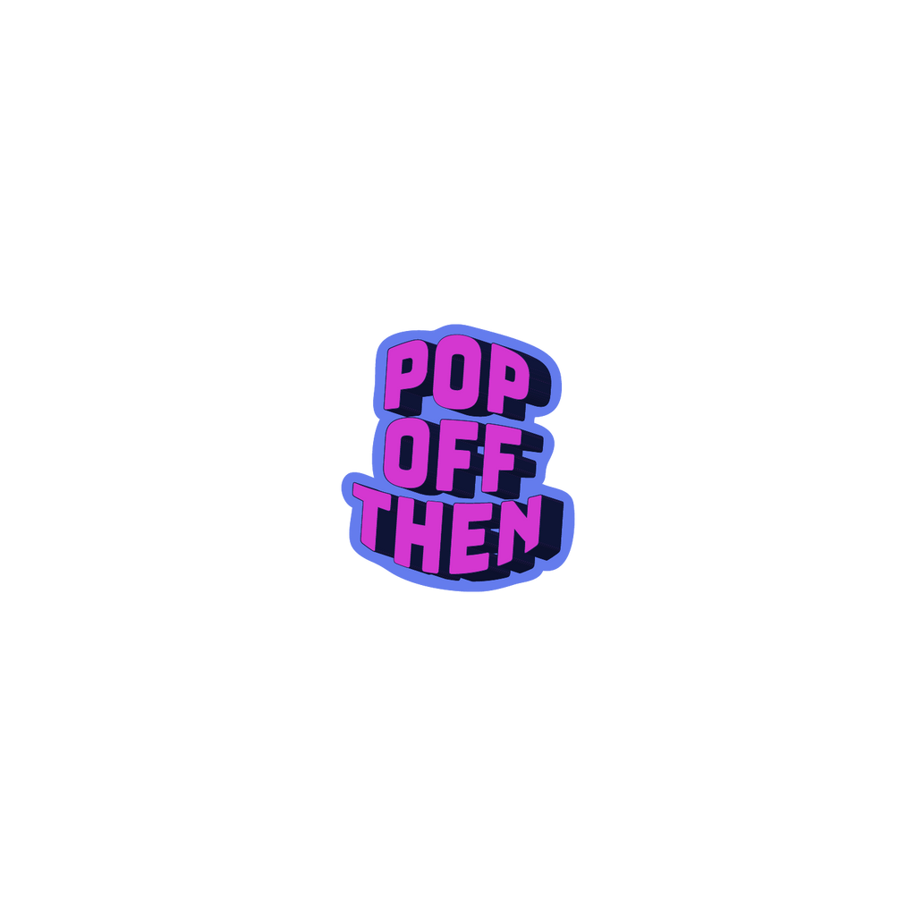 Pop Off Then