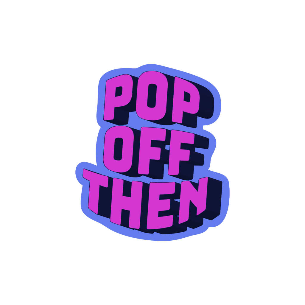 Pop Off Then