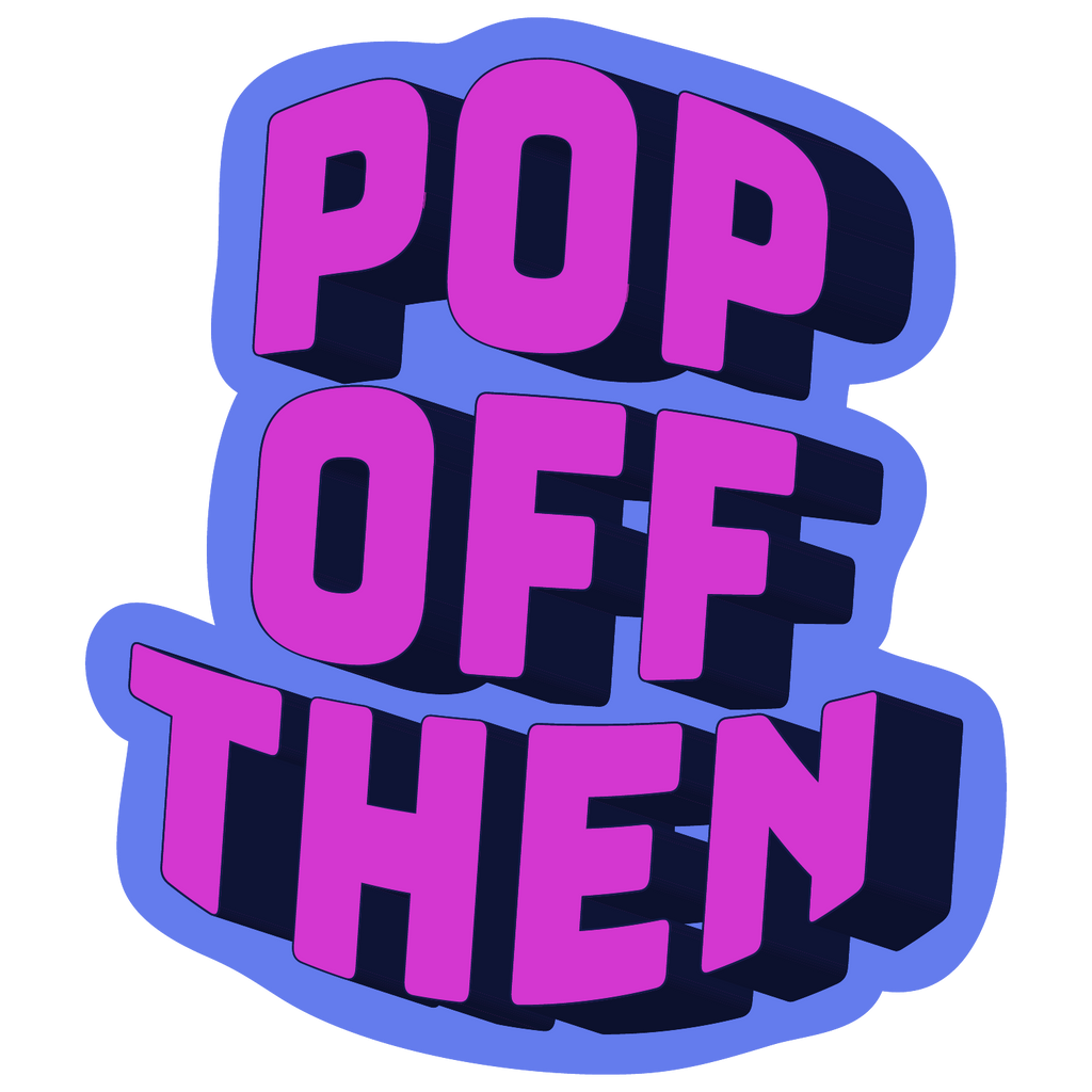 Pop Off Then