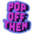Pop Off Then