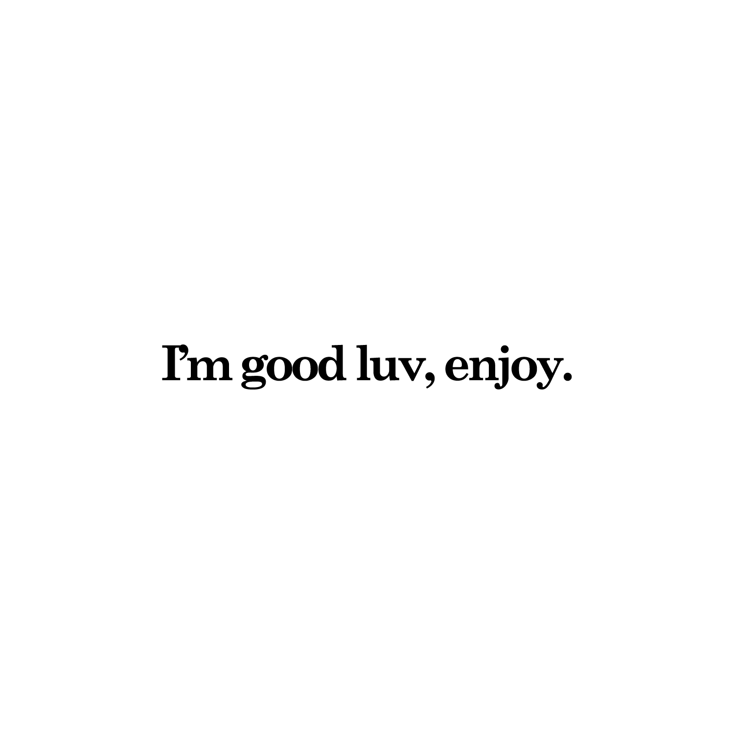 Im Good Luv
