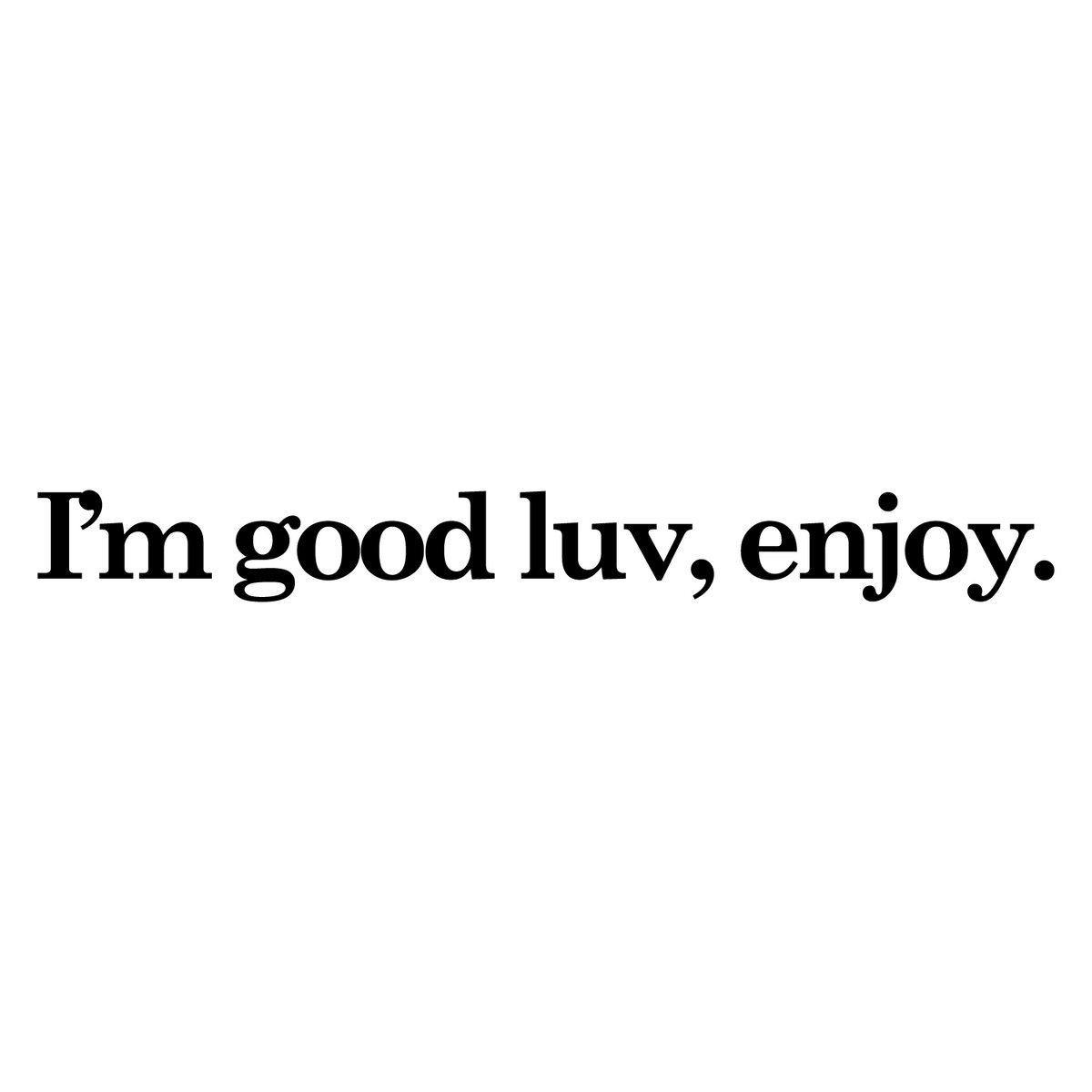 Im Good Luv