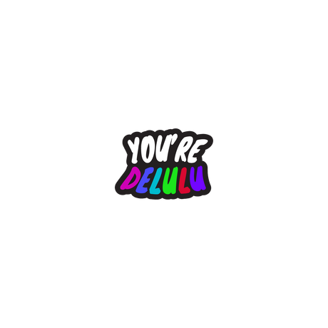 You're Delulu