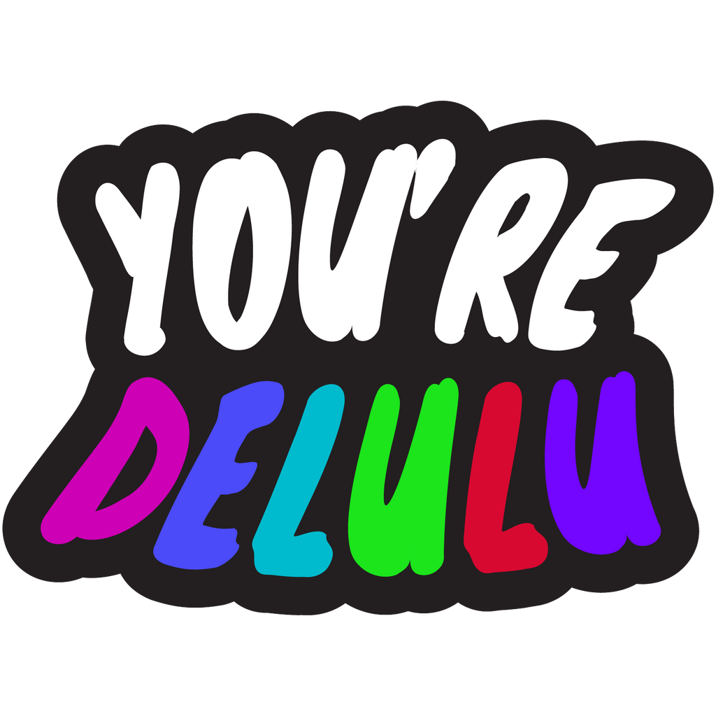 You're Delulu