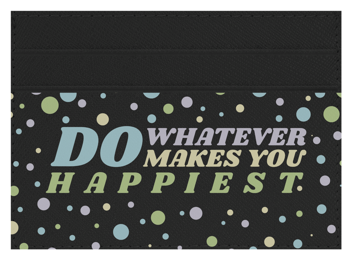 Do whatever Makes You Happy