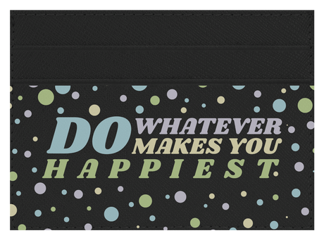 Do whatever Makes You Happy