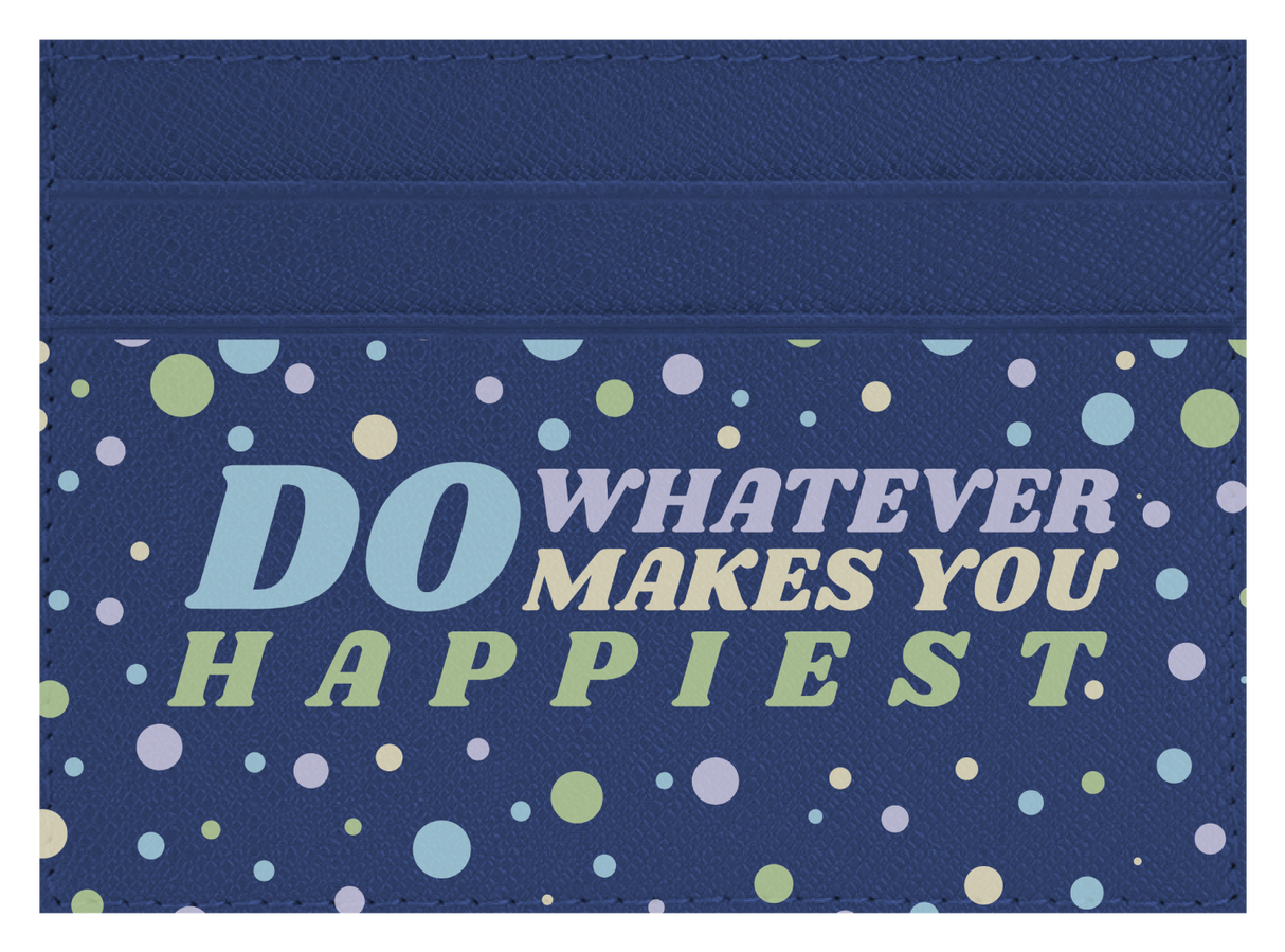 Do whatever Makes You Happy