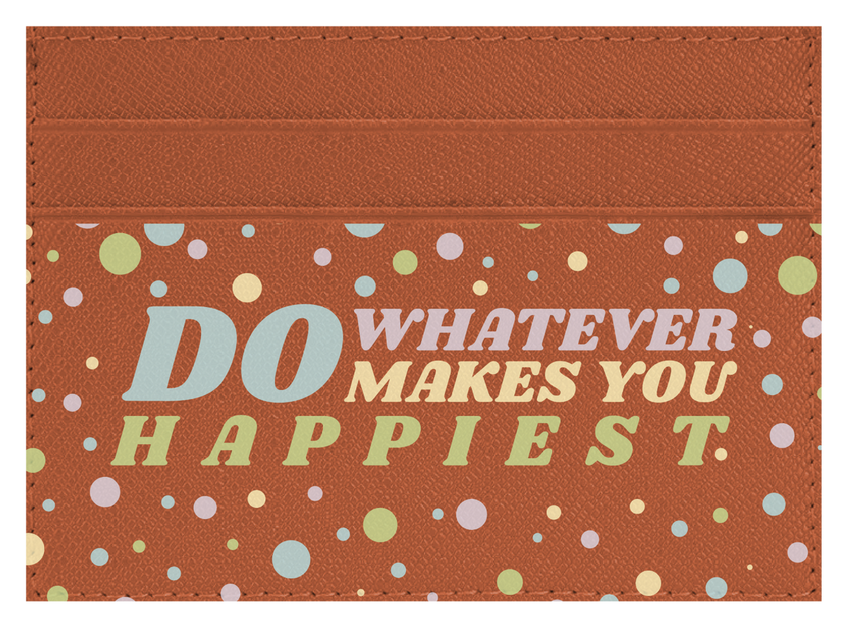 Do whatever Makes You Happy